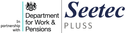  In partnership with Department for Work and Pensions, Seetec Pluss
